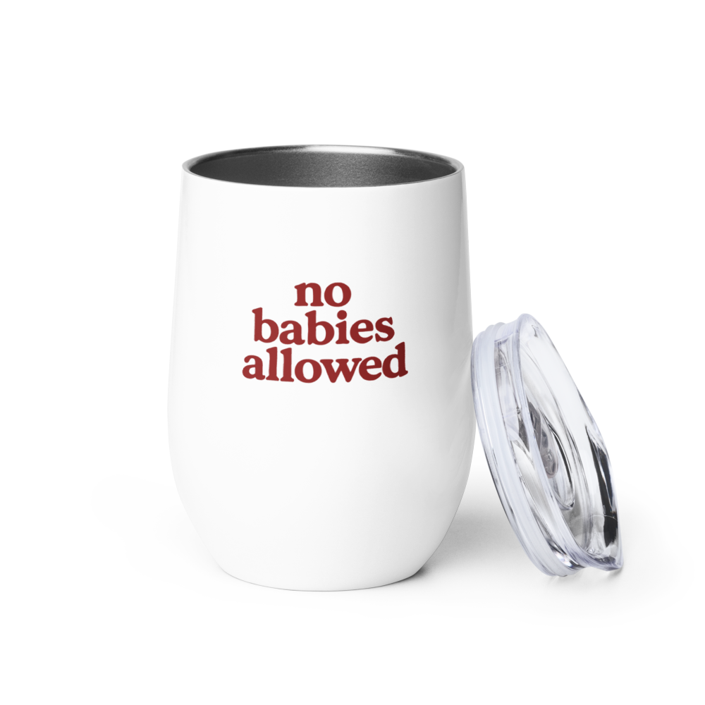 "No Babies Allowed"  Wine Tumbler – 12 oz